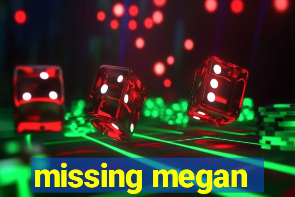 missing megan